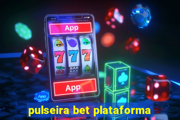 pulseira bet plataforma